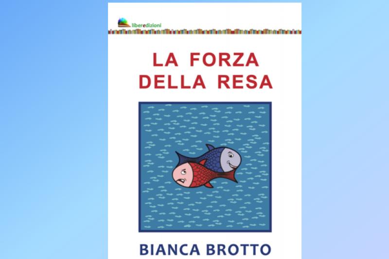 Presentazione del libro "La forza della resa" di Bianca Brotto